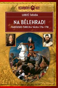 Na Bělehrad!: Rakousko-turecká válka 1716–1718